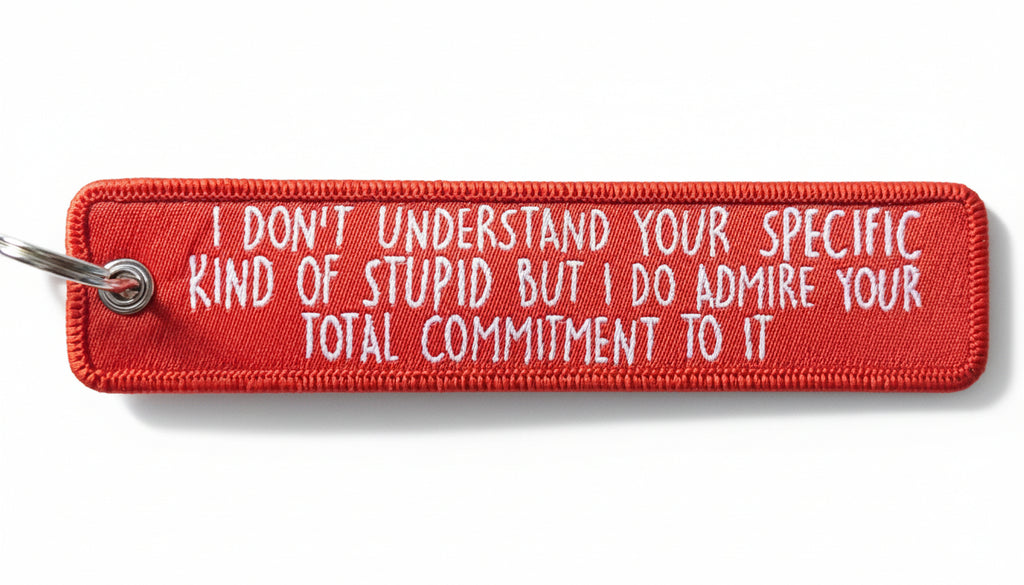 I Don't Understand Your Stupid Embroidered Tag