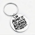 Admit It. Life Would Be Boring Without Me Around Tag R