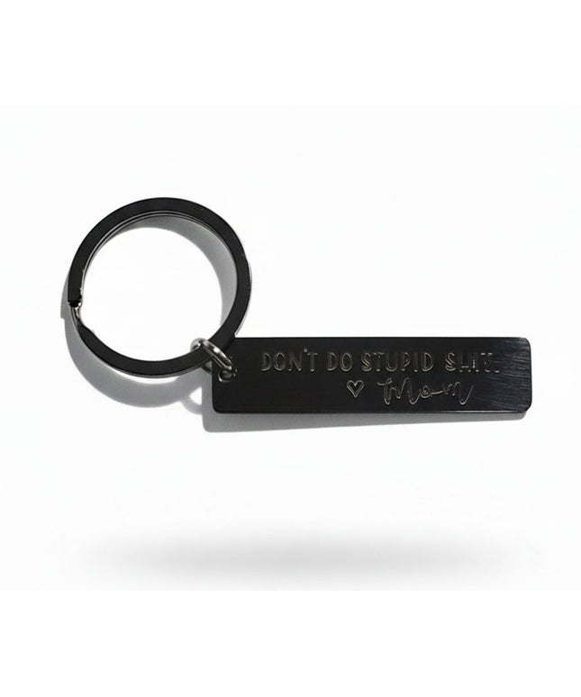 Don't Do Stupid Shit. Mom