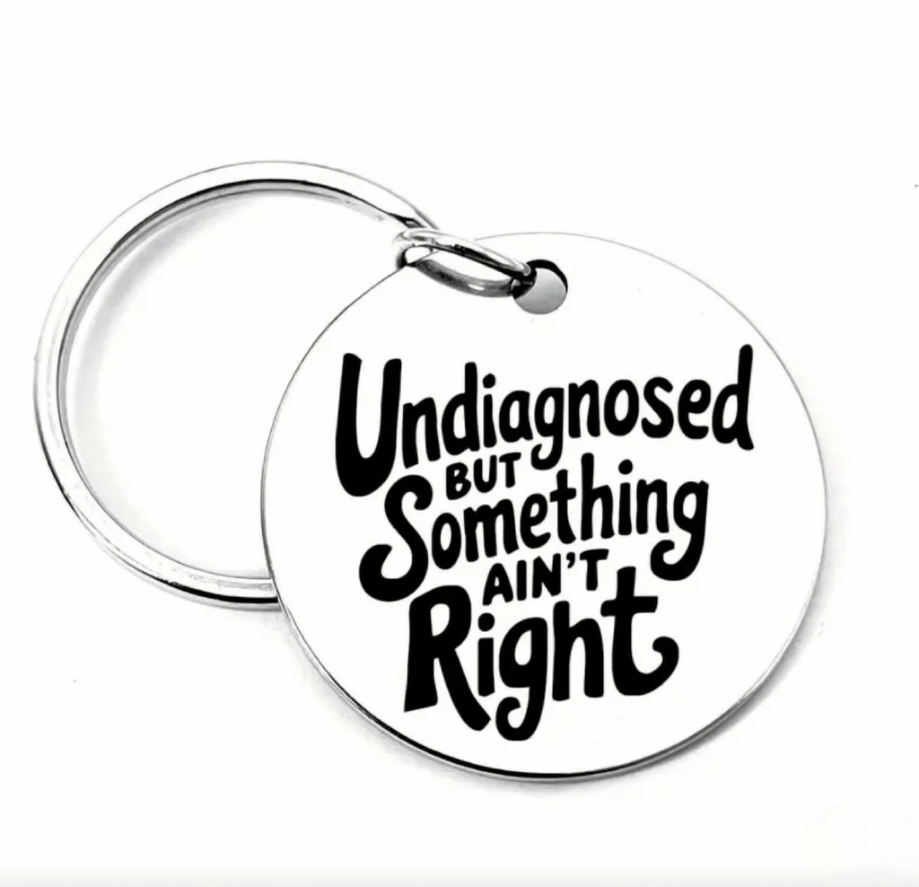 Undiagnosed But Something Ain't Right Tag (Round)