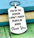 You're The Reason I Don't Punch People at Work Keychain & Tag