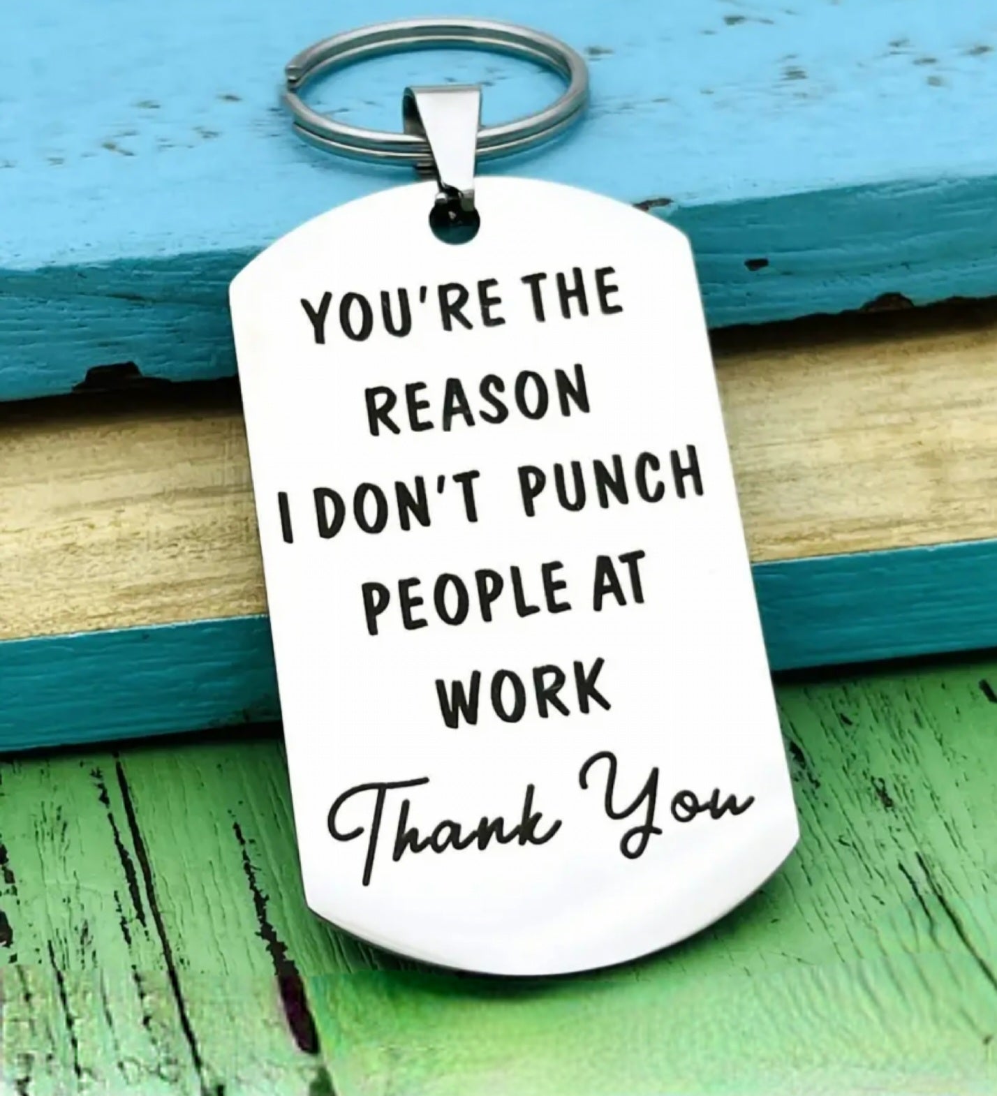 You're The Reason I Don't Punch People at Work Keychain & Tag