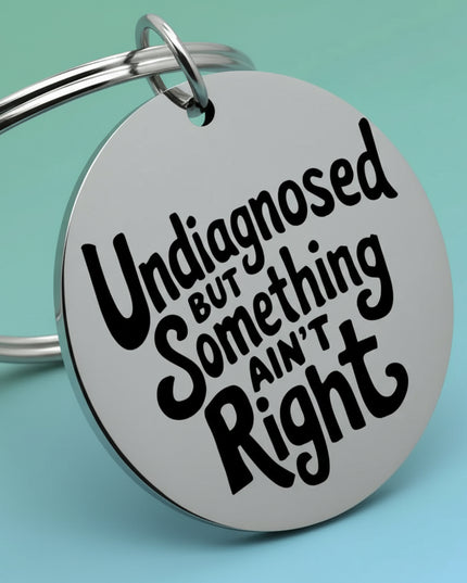 Undiagnosed But Something Ain't Right Tag (Round)