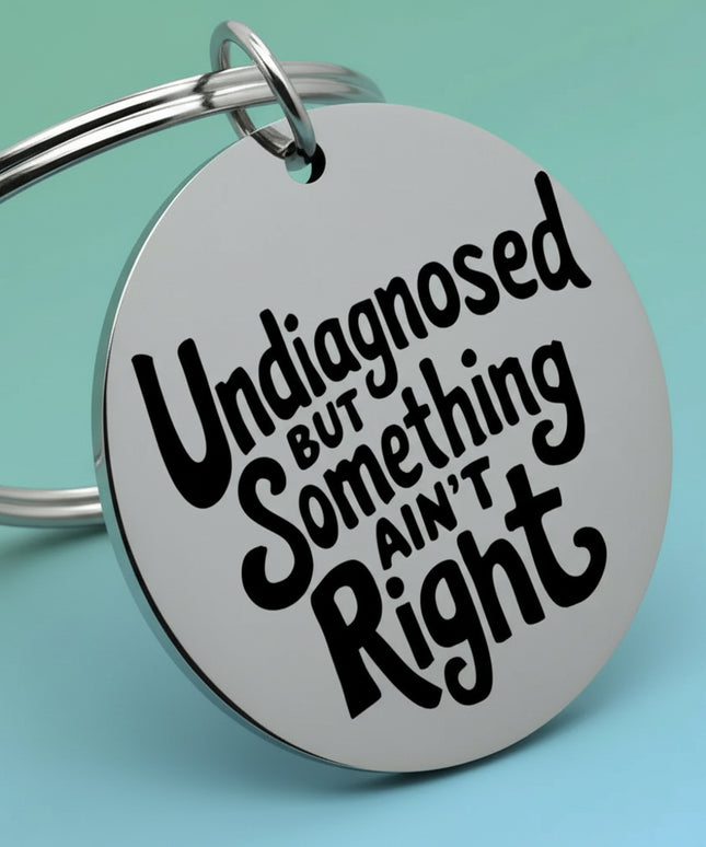 Undiagnosed But Something Ain't Right Tag (Round)