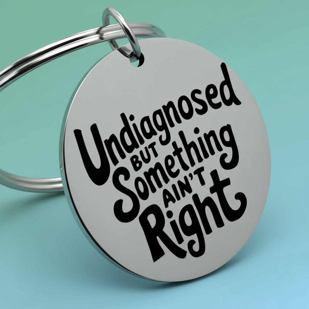 Undiagnosed But Something Ain't Right Tag (Round)